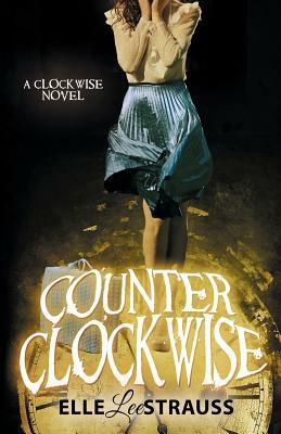 Counter Clockwise: A Young Adult Time Travel Romance by Lee Strauss