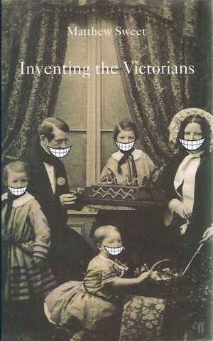 Inventing the Victorians by Matthew Sweet