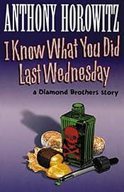 I Know what You Did Last Wednesday by Anthony Horowitz