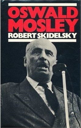 Oswald Mosley by Robert Skidelsky