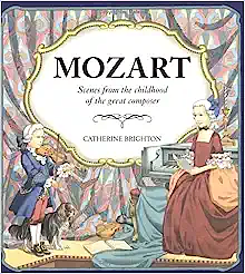Mozart: Scenes from the Childhood of the Great Composer by Catherine Brighton