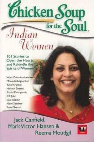 Chicken Soup for the Soul: Indian Women by Reema Moudgil, Mark Victor Hansen, Jack Canfield