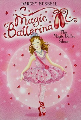 The Magic Ballet Shoes by Darcey Bussell