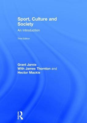 Sport, Culture and Society: An Introduction by Grant Jarvie