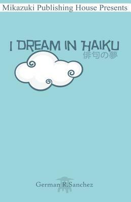 I Dream in Haiku: Book of Haiku by 
