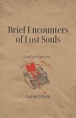 Brief Encounters of Lost Souls by Aaron Olson