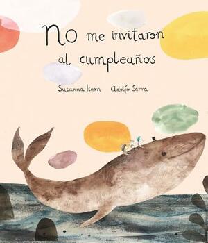 No Me Invitaron Al Cumpleaños by Susanna Isern