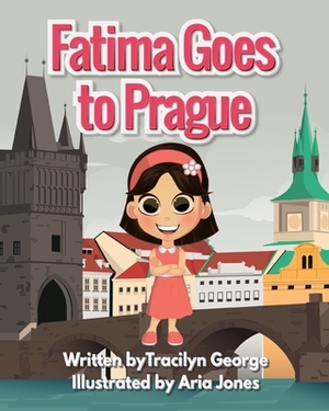 Fatima Goes to Prague by Tracilyn George