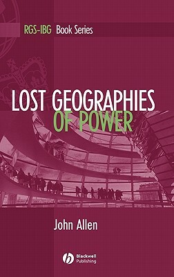 Lost Geographies of Power by John Allen