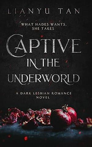 Captive in the Underworld: A Dark Lesbian Romance Novel by Lianyu Tan