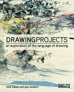 Drawing Projects: An Exploration of the Language of Drawing by Jack Southern, Mick Maslen