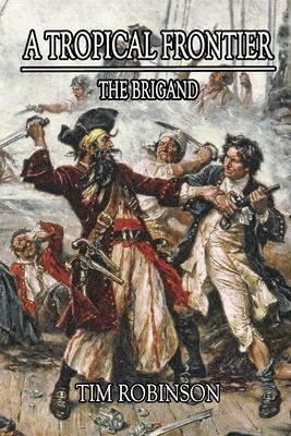 A Tropical Frontier: The Brigand by Tim Robinson