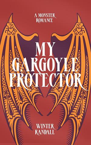 My Gargoyle Protector: A Monster Romance by Winter Randall