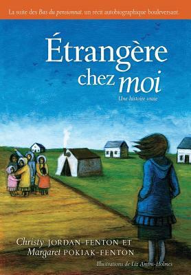 ?trang?re Chez Moi: Une Histoire Vraie by Margaret Pokiak-Fenton, Christy Jordan-Fenton