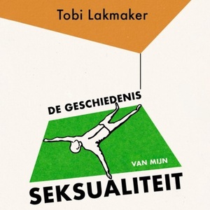 De geschiedenis van mijn seksualiteit by Tobi Lakmaker