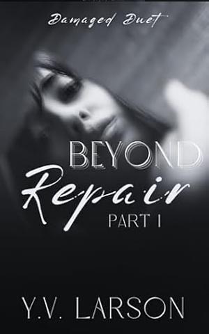 Beyond Repair by Y.V. Larson