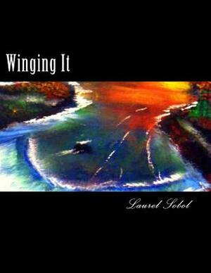 Winging It by Laurel Marie Sobol