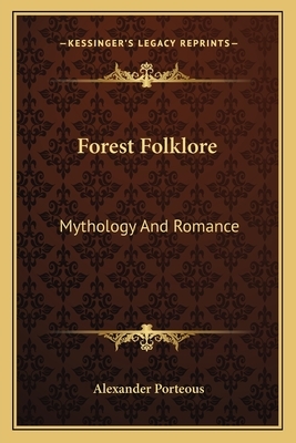 Forest Folklore: Mythology and Romance by Alexander Porteous