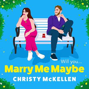 Marry Me...Maybe? by Christy McKellen