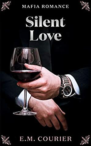 Silent Love (Mafia Romance Book 3) by E.M. Courier