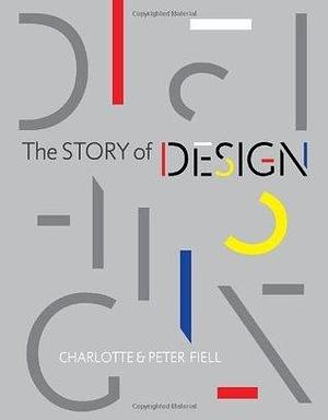 The Story of Design by Peter Fiell, Charlotte Fiell, Charlotte Fiell