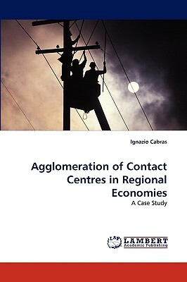 Agglomeration of Contact Centres in Regional Economies by Ignazio Cabras
