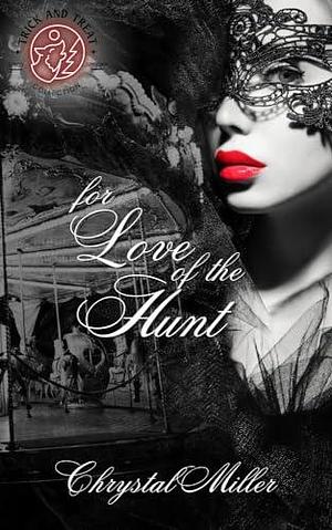 For Love Of The Hunt: A Hunter and Hunted Novella by Trick And Treat Collection, Chrystal Miller, Chrystal Miller