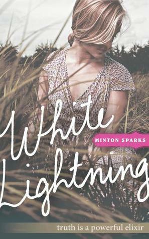 White Lightning: Truth is a powerful elixir by Minton Sparks