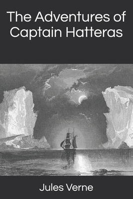The Adventures of Captain Hatteras by Jules Verne