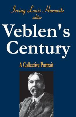 Veblen's Century: A Collective Portrait by Irving Horowitz