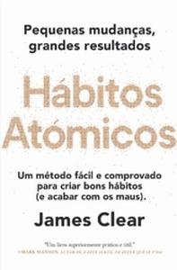 Hábitos Atómicos: Um método fácil e comprovado para criar bons hábitos by James Clear