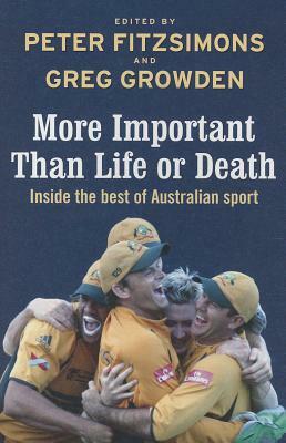 More Important Than Life or Death: Inside the Best of Australian Sport by 