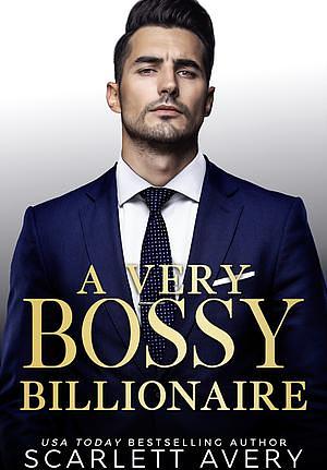 A Very Bossy Billionaire by Scarlett Avery