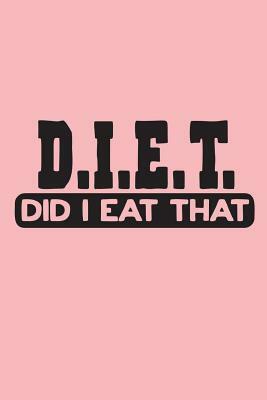 Diet did I Eat That by Dee Deck