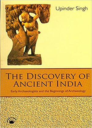 The Discovery of Ancient India by Upinder Singh