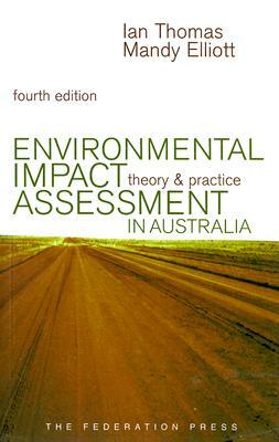 Environmental Impact Assessment in Australia: Theory and Practice by Mandy Elliott, Ian Thomas