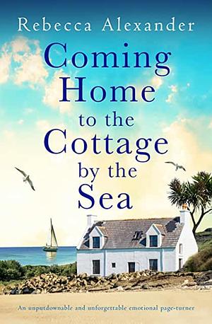 Coming Home to the Cottage by the Sea by Rebecca Alexander