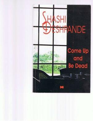 Come Up and be Dead by Shashi Deshpande