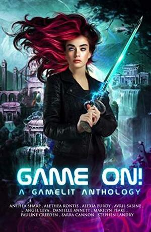 Game On! A GameLit Anthology by Alethea Kontis, Danielle Annett, Anthea Sharp, Marilyn Peake, Pauline Creeden, Stephen Landry, Avril Sabine, Alexia Purdy, Angel Leya, Sarra Cannon