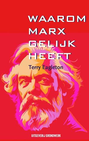 Waarom Marx gelijk heeft by Terry Eagleton
