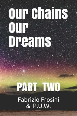 Our Chains, Our Dreams: Part Two by Udaya R. Tennakoon, Ammar Butt, Pamela Sinicrope