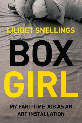 Box Girl: My Part Time Job as an Art Installation by Lilibet Snellings