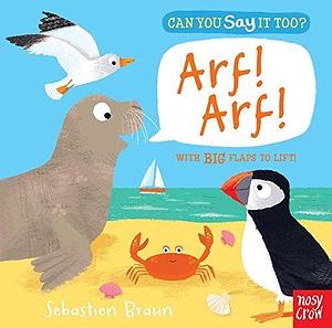 Can You Say It Too? Arf! Arf! by Sebastien Braun, Sebastien Braun