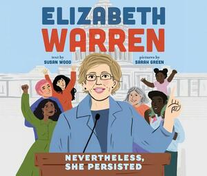 Elizabeth Warren: Nevertheless, She Persisted by Susan Wood