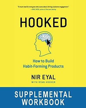 Hooked Workbook: Supplemental Workbook for Nir Eyal's Hooked: How to Build Habit-Forming Products by Nir Eyal