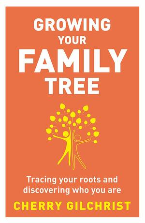 Growing your Family Tree by Cherry Gilchrist