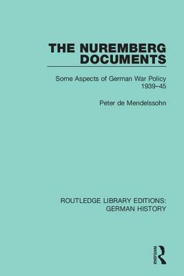 The Nuremberg Documents: Some Aspects of German War Policy 1939-45 by Peter de Mendelssohn