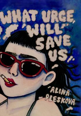 What Urge Will Save Us by Alina Pleskova