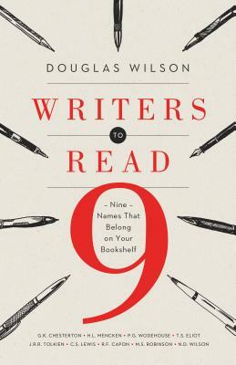 Writers to Read: Nine Names That Belong on Your Bookshelf by Douglas Wilson