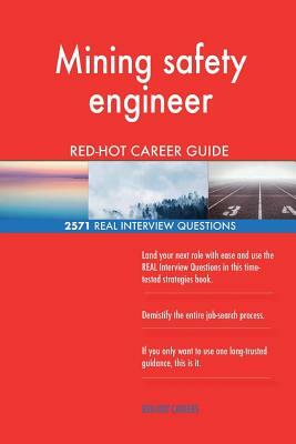 Mining safety engineer RED-HOT Career Guide; 2571 REAL Interview Questions by Red-Hot Careers